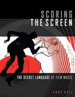 Scoring the Screen: Sekretny język muzyki filmowej - Scoring the Screen: The Secret Language of Film Music