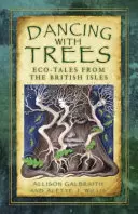 Taniec z drzewami: Opowieści ekologiczne z Wysp Brytyjskich - Dancing with Trees: Eco-Tales from the British Isles