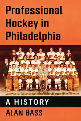 Profesjonalny hokej w Filadelfii: Historia - Professional Hockey in Philadelphia: A History