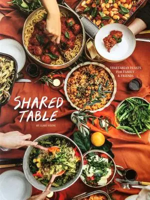 Wspólny stół: Wegetariańskie i wegańskie uczty dla całej rodziny - The Shared Table: Vegetarian and Vegan Feasts to Cook for Your Crowd