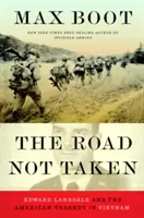 The Road Not Taken: Edward Lansdale i amerykańska tragedia w Wietnamie - The Road Not Taken: Edward Lansdale and the American Tragedy in Vietnam