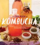 The Big Book of Kombucha: Warzenie, smakowanie i czerpanie korzyści zdrowotnych z fermentowanej herbaty - The Big Book of Kombucha: Brewing, Flavoring, and Enjoying the Health Benefits of Fermented Tea