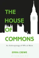 Izba Gmin: Antropologia posłów w pracy - The House of Commons: An Anthropology of MPs at Work