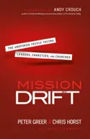 Dryf misji: Niewypowiedziany kryzys przywódców, organizacji charytatywnych i kościołów - Mission Drift: The Unspoken Crisis Facing Leaders, Charities, and Churches