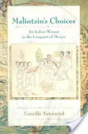 Wybory Malintzin: Indiańska kobieta podczas podboju Meksyku - Malintzin's Choices: An Indian Woman in the Conquest of Mexico