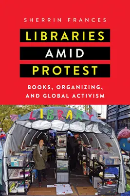 Biblioteki wśród protestów: Książki, organizacja i globalny aktywizm - Libraries amid Protest: Books, Organizing, and Global Activism