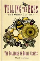 Opowiadanie o pszczołach i inne zwyczaje: Folklor wiejskiego rzemiosła - Telling the Bees and Other Customs: The Folklore of Rural Crafts