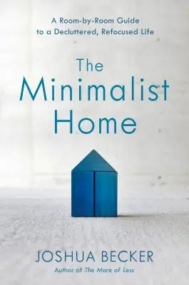 Minimalistyczny dom: A Room-By-Room Guide to a Decluttered, Refocused Life (Minimalistyczny dom: przewodnik po pokojach i uporządkowanym życiu) - The Minimalist Home: A Room-By-Room Guide to a Decluttered, Refocused Life