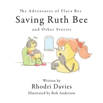 Przygody pszczółki Flory: Ratowanie pszczółki Ruth i inne historie - The Adventures of Flora Bee: Saving Ruth Bee and Other Stories