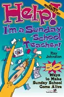 Pomocy! Jestem nauczycielem szkółki niedzielnej: 50 sposobów na ożywienie szkółki niedzielnej - Help! I'm a Sunday School Teacher: 50 Ways to Make Sunday School Come Alive