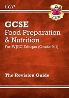 Klasa 9-1 GCSE Food Preparation & Nutrition - Przewodnik po powtórkach WJEC Eduqas - Grade 9-1 GCSE Food Preparation & Nutrition - WJEC Eduqas Revision Guide