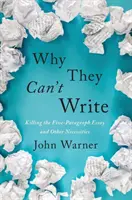 Dlaczego nie potrafią pisać: Zabicie eseju składającego się z pięciu akapitów i innych niezbędnych rzeczy - Why They Can't Write: Killing the Five-Paragraph Essay and Other Necessities