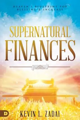 Nadprzyrodzone finanse: Niebiański plan błogosławieństwa i wzrostu - Supernatural Finances: Heaven's Blueprint for Blessing and Increase