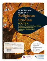 Eduqas GCSE (9-1) Religious Studies Route A: Studia religijne, filozoficzne i etyczne oraz chrześcijaństwo, buddyzm, hinduizm i sikhizm - Eduqas GCSE (9-1) Religious Studies Route A: Religious, Philosophical and Ethical studies and Christianity, Buddhism, Hinduism and Sikhism