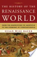 Historia świata renesansu: Od ponownego odkrycia Arystotelesa do podboju Konstantynopola - The History of the Renaissance World: From the Rediscovery of Aristotle to the Conquest of Constantinople