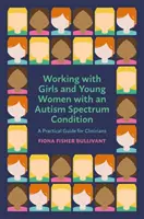 Praca z dziewczętami i młodymi kobietami z zaburzeniami ze spektrum autyzmu: Praktyczny przewodnik dla klinicystów - Working with Girls and Young Women with an Autism Spectrum Condition: A Practical Guide for Clinicians