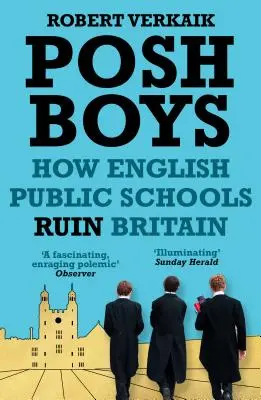 Posh Boys: Jak angielskie szkoły publiczne rujnują Wielką Brytanię - Posh Boys: How English Public Schools Ruin Britain