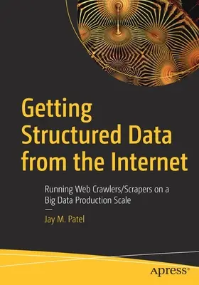 Pozyskiwanie danych strukturalnych z Internetu: Uruchamianie Web Crawlerów/Scraperów na dużą skalę produkcji danych - Getting Structured Data from the Internet: Running Web Crawlers/Scrapers on a Big Data Production Scale