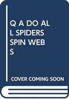 Q A CZY WSZYSTKIE PAJĄKI PRZĘDĄ PAJĘCZYNY? - Q A DO ALL SPIDERS SPIN WEBS