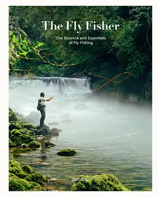 The Fly Fisher (zaktualizowana wersja): Istota i podstawy wędkarstwa muchowego - The Fly Fisher (Updated Version): The Essence and Essentials of Fly Fishing