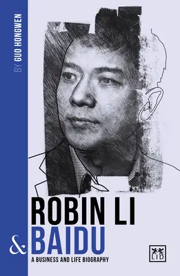 Robin Li & Baidu: Biografia jednego z największych chińskich przedsiębiorców - Robin Li & Baidu: A Biography of One of China's Greatest Entrepreneurs