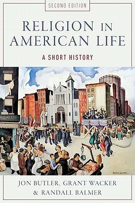 Religia w życiu Amerykanów: Krótka historia - Religion in American Life: A Short History