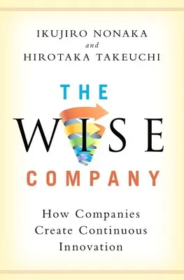 Mądra firma: Jak firmy tworzą ciągłe innowacje - The Wise Company: How Companies Create Continuous Innovation