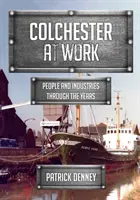 Colchester w pracy: Ludzie i branże na przestrzeni lat - Colchester at Work: People and Industries Through the Years