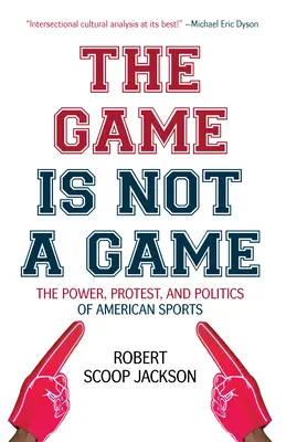 Gra to nie gra: Władza, protest i polityka amerykańskiego sportu - The Game Is Not a Game: The Power, Protest and Politics of American Sports