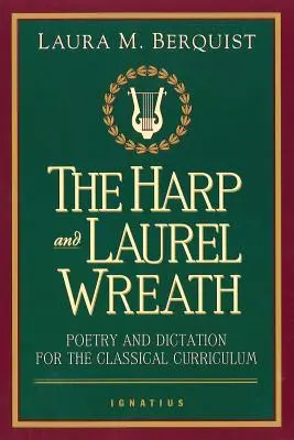 Harfa i wieniec laurowy: Poezja i dyktanda w klasycznym programie nauczania - The Harp and Laurel Wreath: Poetry and Dictation for the Classical Curriculum