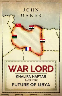 Władca wojny: Khalifa Haftar i przyszłość Libii - War Lord: Khalifa Haftar and the Future of Libya