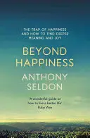 Beyond Happiness: Pułapka szczęścia i jak odnaleźć głębszy sens i radość - Beyond Happiness: The Trap of Happiness and How to Find Deeper Meaning and Joy