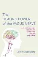 Dostęp do uzdrawiającej mocy nerwu błędnego: Ćwiczenia samopomocy w leczeniu lęku, depresji, traumy i autyzmu - Accessing the Healing Power of the Vagus Nerve: Self-Help Exercises for Anxiety, Depression, Trauma, and Autism