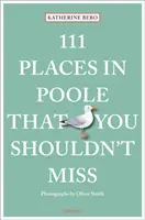 111 miejsc w Poole, których nie można przegapić - 111 Places in Poole That You Shouldn't Miss