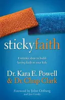 Lepka wiara: Codzienne pomysły na budowanie trwałej wiary u dzieci - Sticky Faith: Everyday Ideas to Build Lasting Faith in Your Kids