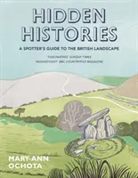 Ukryte historie: Przewodnik obserwatora po brytyjskim krajobrazie - Hidden Histories: A Spotter's Guide to the British Landscape