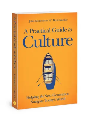 Praktyczny przewodnik po kulturze: Pomoc następnemu pokoleniu w poruszaniu się po dzisiejszym świecie - A Practical Guide to Culture: Helping the Next Generation Navigate Today's World