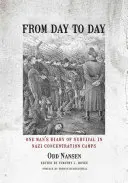 Z dnia na dzień: Dziennik przetrwania jednego człowieka w nazistowskich obozach koncentracyjnych - From Day to Day: One Man's Diary of Survival in Nazi Concentration Camps