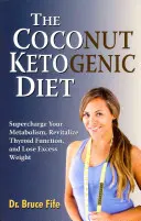 Ketogeniczna dieta kokosowa: Doładuj swój metabolizm, ożyw funkcję tarczycy i zrzuć nadwagę - The Coconut Ketogenic Diet: Supercharge Your Metabolism, Revitalize Thyroid Function, and Lose Excess Weight