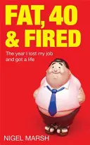 Fat, Forty And Fired - Rok, w którym straciłem pracę i zacząłem żyć - Fat, Forty And Fired - The year I lost my job and got a life