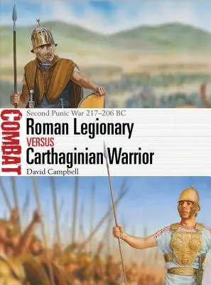 Rzymski legionista kontra kartagiński wojownik: Druga wojna punicka 217-206 p.n.e. - Roman Legionary Vs Carthaginian Warrior: Second Punic War 217-206 BC