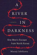 Rzeka w ciemności: Ucieczka jednego człowieka z Korei Północnej - A River in Darkness: One Man's Escape from North Korea