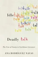 Idle Talk, Deadly Talk: Wykorzystanie plotek w literaturze karaibskiej - Idle Talk, Deadly Talk: The Uses of Gossip in Caribbean Literature