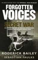 Zapomniane głosy tajnej wojny: Wewnętrzna historia operacji specjalnych podczas II wojny światowej - Forgotten Voices of the Secret War: An Inside History of Special Operations in the Second World War