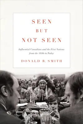 Widziane, ale niewidziane: Wpływowi Kanadyjczycy i Pierwsze Narody od lat 40. XIX wieku do dziś - Seen But Not Seen: Influential Canadians and the First Nations from the 1840s to Today