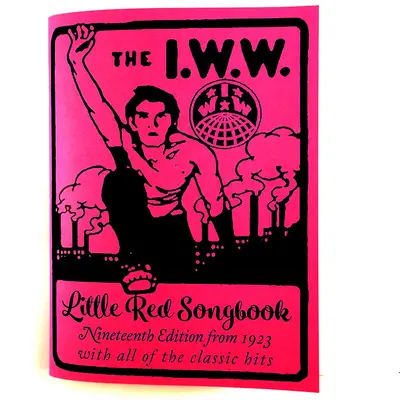 I.W.W. Little Red Songbook: Dziewiętnaste wydanie z 1923 roku ze wszystkimi klasycznymi przebojami - I.W.W. Little Red Songbook: Nineteenth Edition from 1923 with All of the Classic Hits