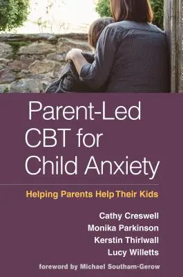 CBT prowadzona przez rodziców w leczeniu lęku u dzieci: pomoc rodzicom w pomaganiu dzieciom - Parent-Led CBT for Child Anxiety: Helping Parents Help Their Kids