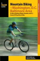 Mountain Biking the Washington, D.C./Baltimore Area: Atlas najlepszych terenowych tras rowerowych w północnej Wirginii, Maryland i Waszyngtonie - Mountain Biking the Washington, D.C./Baltimore Area: An Atlas of Northern Virginia, Maryland, and D.C.'s Greatest Off-Road Bicycle Rides