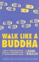 Walk Like a Buddha: Nawet jeśli twój szef jest do bani, twój były cię dręczy i znów masz kaca - Walk Like a Buddha: Even If Your Boss Sucks, Your Ex Is Torturing You, and You're Hungover Again