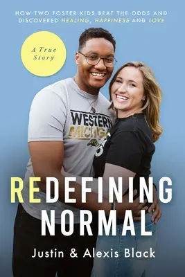 Redefining Normal: Jak dwoje przybranych dzieci pokonało przeciwności losu i odkryło uzdrowienie, szczęście i miłość - Redefining Normal: How Two Foster Kids Beat The Odds and Discovered Healing, Happiness and Love